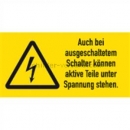Warnschilder: Warnetiketten Auch bei ausgeschaltetem Schalter...